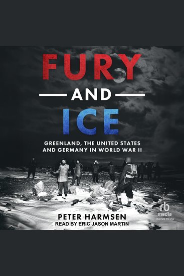 Fury and Ice - Greenland the United States and Germany in World War II - cover