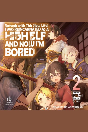 Enough with This Slow Life! - I Was Reincarnated as a High Elf and Now I'm Bored: Volume 2 - cover