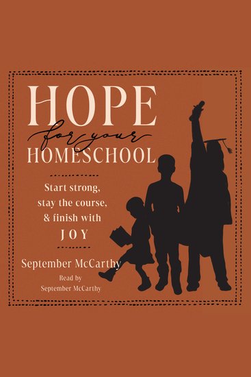 Hope for Your Homeschool - Start Strong Stay the Course and Finish with Joy - cover