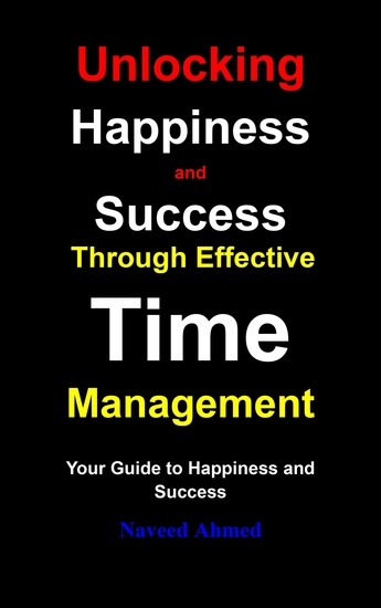 Unlocking Happiness and Success Through Effective Time Management - Your Guide to Happiness and Success - cover