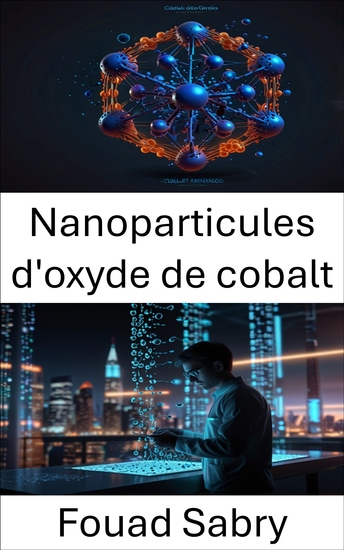 Nanoparticules d'oxyde de cobalt - Progrès dans les propriétés de synthèse et les applications industrielles - cover