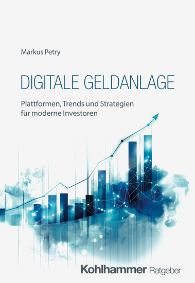 Digitale Geldanlage - Plattformen Trends und Strategien für moderne Investoren - cover