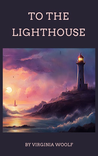 To The Lighthouse - Virginia Woolf's Masterpiece of Family Time and Memory - cover