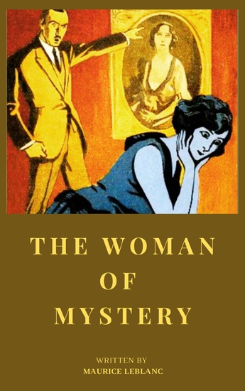 The Woman of Mystery - Unlocking the Secrets of Maurice Leblanc's Timeless Adventure - cover