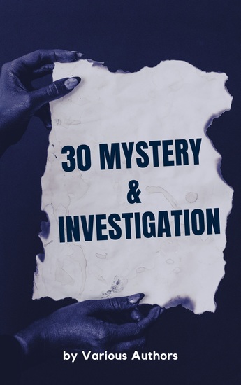 30 Mystery & Investigation - A Collection of Thrilling Tales and Suspenseful Adventures - cover