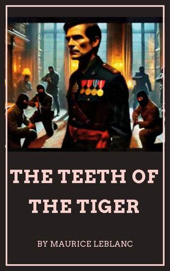 The teeth of the tiger - A Thrilling Masterpiece by Maurice Leblanc - cover