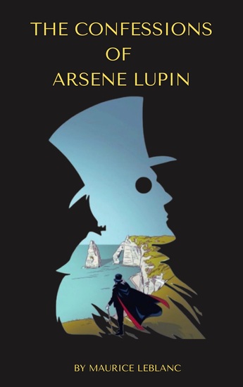 The Confessions of Arsène Lupin - Maurice Leblanc's Dazzling Tales of the Gentleman Thief - cover