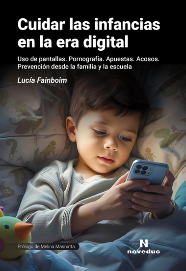 Cuidar las infancias en la era digital - Uso de pantallas Pornografía Apuestas Acosos Prevención desde la familia y la escuela - cover