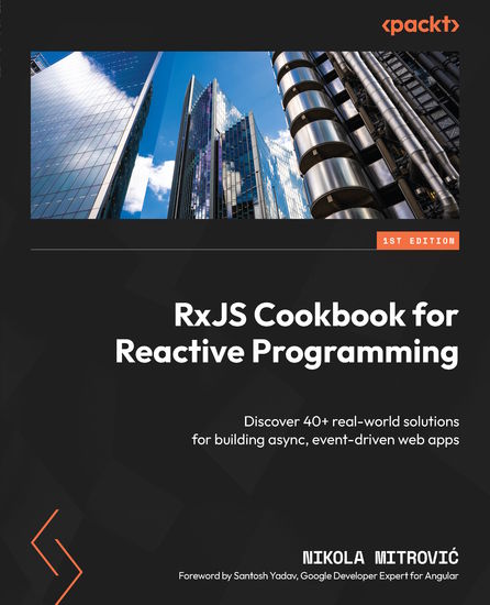 RxJS Cookbook for Reactive Programming - Discover 40+ real-world solutions for building async event-driven web apps - cover