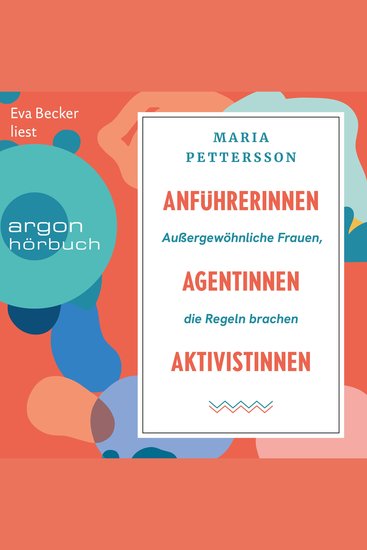 Anführerinnen Agentinnen Aktivistinnen - Außergewöhnliche Frauen die Regeln brachen (Ungekürzte Lesung) - cover