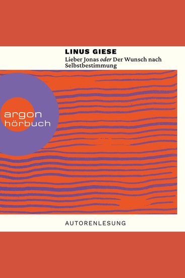 Lieber Jonas oder Der Wunsch nach Selbstbestimmung - Briefe an die kommenden Generationen (Ungekürzte Autorenlesung) - cover