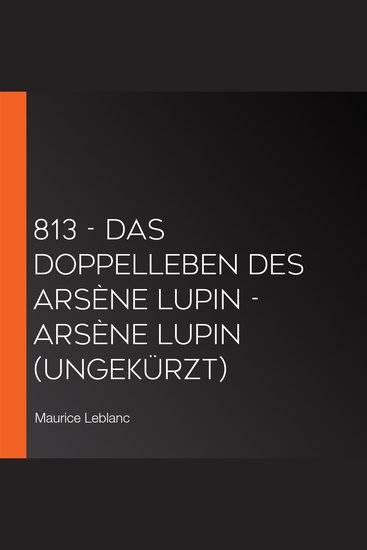 813 - Das Doppelleben des Arsène Lupin - Arsène Lupin (Ungekürzt) - cover