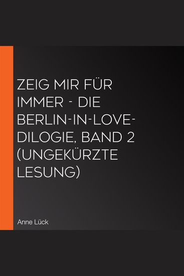 Zeig mir Für immer - Die Berlin-in-Love-Dilogie Band 2 (Ungekürzte Lesung) - cover
