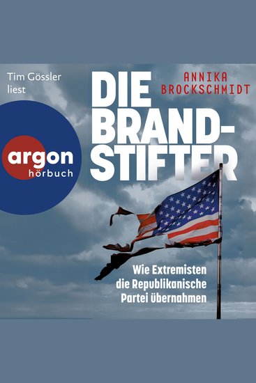 Die Brandstifter - Wie Extremisten die republikanische Partei übernahmen (Ungekürzte Lesung) - cover