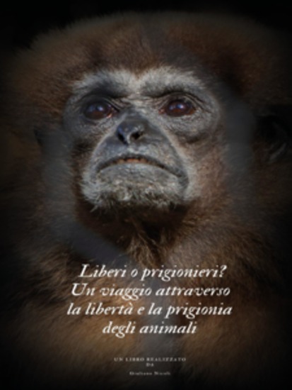 Liberi o prigionieri? - Un viaggio attraverso la libertà e la prigionia degli animali - cover