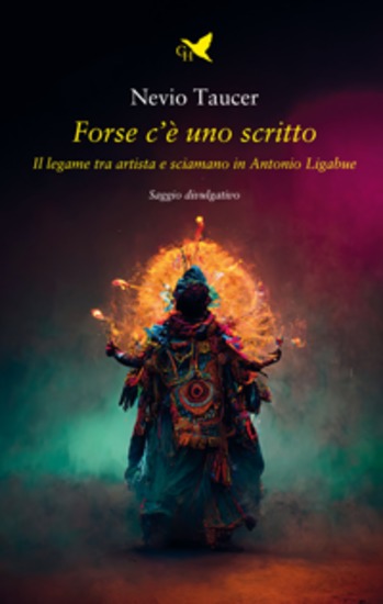 Forse c’è uno scritto - Il legame tra artista e sciamano in Antonio Ligabue - cover