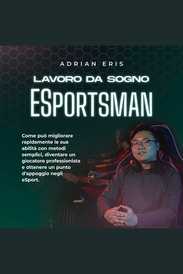 Lavoro da sogno ESportsman: Come può migliorare rapidamente le sue abilità con metodi semplici diventare un giocatore professionista e ottenere un punto d'appoggio negli eSport - cover