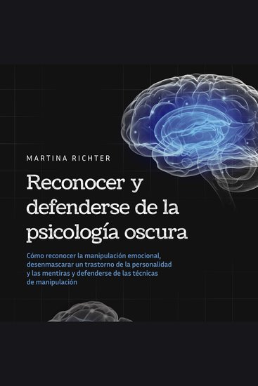 Reconocer y defenderse de la psicología oscura: Cómo reconocer la manipulación emocional desenmascarar un trastorno de la personalidad y las mentiras y defenderse de las técnicas de manipulación - cover