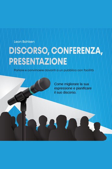 Discorso conferenza presentazione: parlare e convincere davanti a un pubblico con facilità - Come migliorare la sua espressione e pianificare il suo discorso - cover