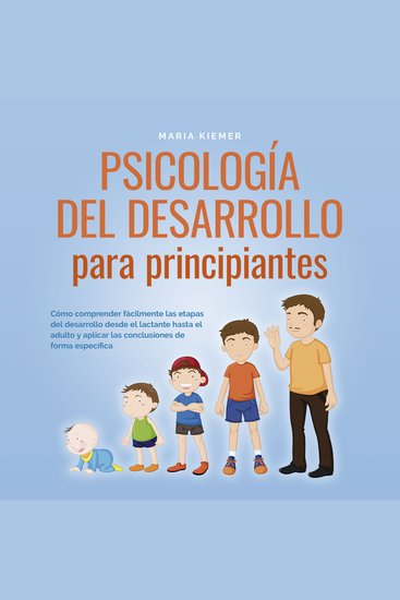 Psicología del desarrollo para principiantes: Cómo comprender fácilmente las etapas del desarrollo desde el lactante hasta el adulto y aplicar las conclusiones de forma específica - cover