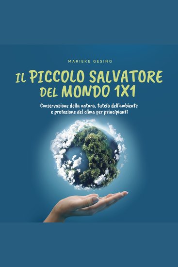 Il piccolo salvatore del mondo 1x1: Conservazione della natura tutela dell'ambiente e protezione del clima per principianti - cover