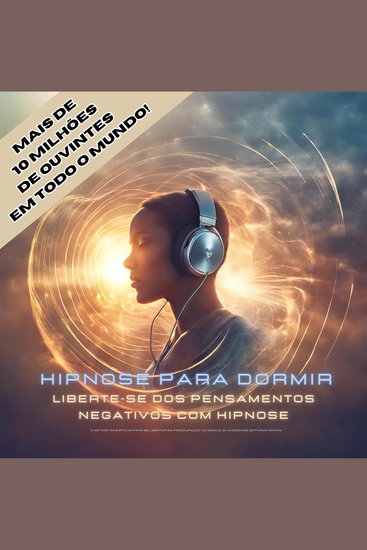 Hipnose para dormir: Liberte-se dos pensamentos negativos com hipnose - O método mais eficaz para se libertar da preocupação do medo e da ansiedade de forma rápida - cover