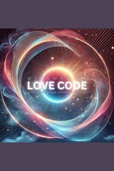 mindMAGIXX - Love Code: Aktiviere die Frequenz der Liebe – für dich selbst und für die Welt - Biofrequenzen die dein Herz berühren und deine Seele nähren - cover