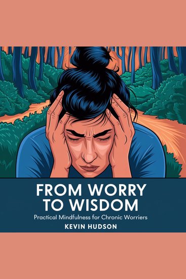 From Worry to Wisdom - Practical Mindfulness for Chronic Worriers - cover