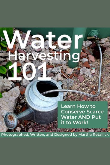 Water Harvesting 101 - Learn How to Conserve Scarce Water and Put It To Work - cover