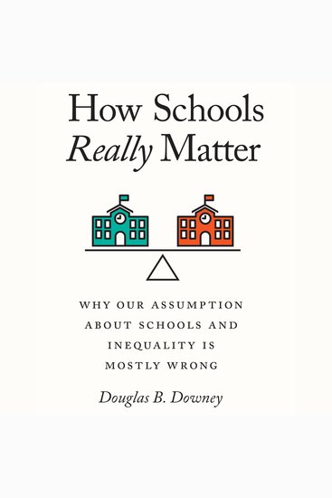 How Schools Really Matter - Why Our Assumption about Schools and Inequality Is Mostly Wrong - cover