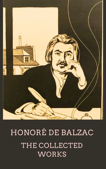 Honoré de Balzac The Collected Works - The Essence of French Realism and Genius - cover