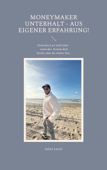 MoneyMaker Unterhalt - aus eigener Erfahrung! - Zwischen Last und Liebe - wenn das System dich bricht aber du stärker bist - cover