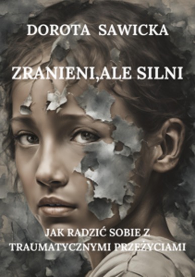 Zranieni ale silni - Jak radzić sobie z traumatycznymi przeżyciami - cover