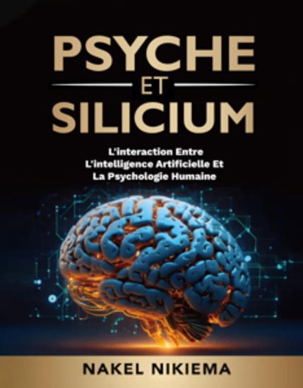 Psyche et Silicium - L'INTERACTION ENTRE L'INTELLIGENCE ARTIFICIELLE ET LA PSYCHOLOGIE HUMAINE - cover