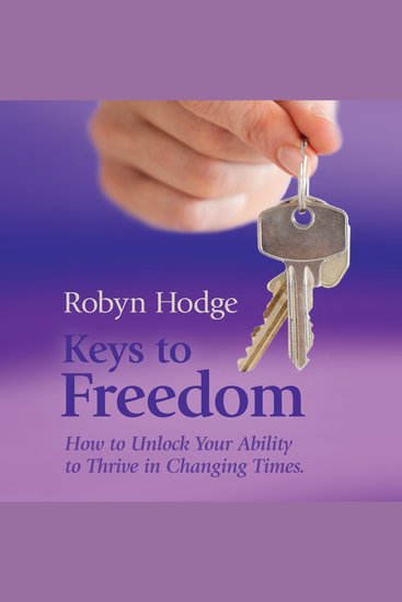Keys to Freedom - How to Unlock Your Ability to Thrive in Changing Times - cover