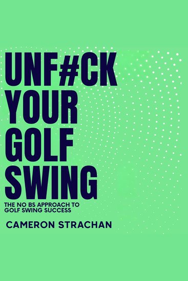 UnF#ck Your Golf Swing - The No BS Approach to Golf Swin Success - cover