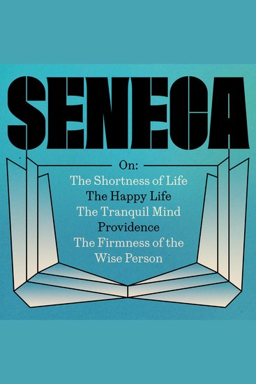Seneca: The 'On' Essays - On The Shortness of Life; The Happy Life; The Tranquil Mind; Providence; The Firmness of the Wise Person - cover