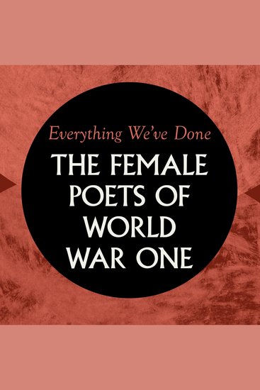Everything We've Done: Female Poets of WW1 - cover