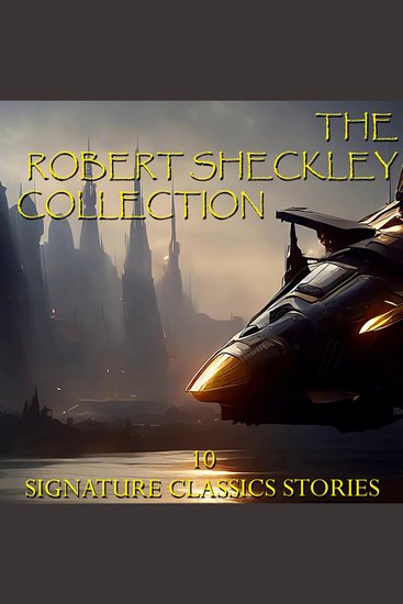 The Robert Sheckley Collection 10 Signature Classic Stories - cover