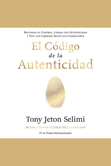 El Código de la Autenticidad - Recupera el Control Lidera con Autenticidad y Vive con Libertad Según tus Condiciones - cover