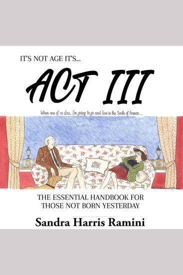 It's Not Age It's Act III - The Essential Handbook for Those Not Born Yesterday - cover