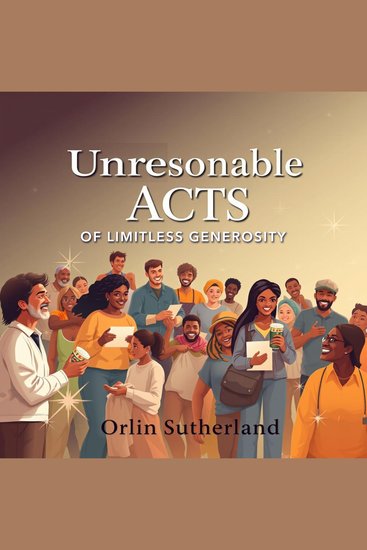 Unreasonable Acts of Limitless Generosity - "Ignite your journey with our audiobook on Unreasonable Acts of Limitless Generosity for transformative insights and success!" - cover