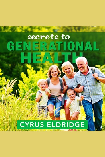 Secrets to Generational Health - "Revitalize your wellness journey! Dive into impactful audio lessons for achieving lasting health and vitality" - cover