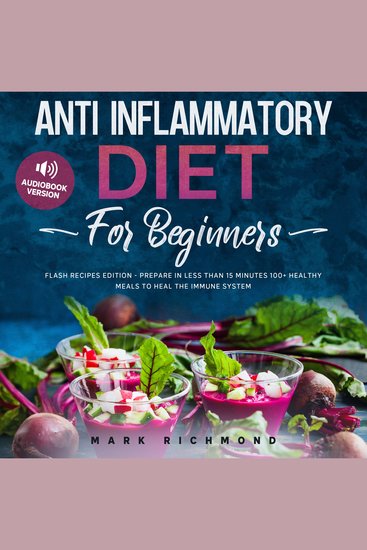 Anti Inflammatory Diet for Beginners - Flash Recipes Edition - Prepare in Less Than 15 Minutes 100+ Healthy Meals - cover