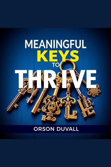 Meaningful Keys to Thrive - "Unlock your potential! Experience impactful audio lessons with Meaningful Keys to Thrive for lasting success" - cover
