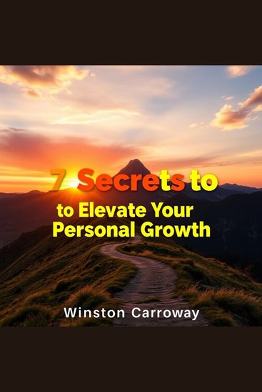 7 Secrets to Elevate Your Personal Growth - "Elevate your life! Discover powerful audio insights that ignite your personal growth transformation" - cover