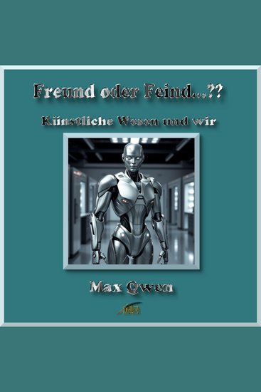 Freund oder Feind…?? - Künstliche Wesen und wir - cover