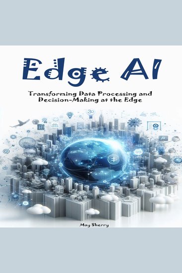 Edge AI - Transforming Data Processing and Decision-Making at the Edge - cover