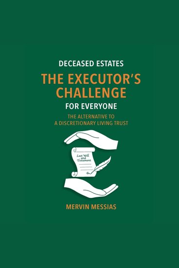 Deceased Estates - The Executor's Challenge for Everyone - The Alternative to a Discretionary Living Trust - cover
