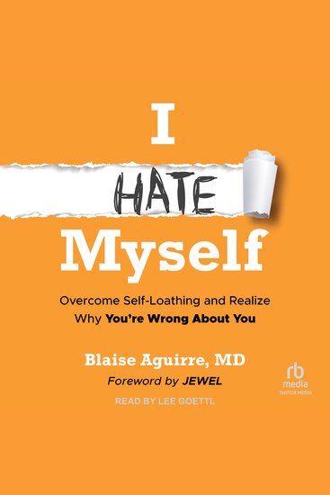 I Hate Myself - Overcome Self-Loathing and Realize Why You're Wrong About You - cover